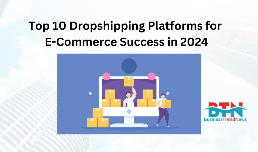 Top 10 Dropshipping Platforms for E-Commerce Success in 2024