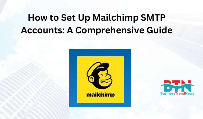 How to Set Up Mailchimp SMTP Accounts: A Comprehensive Guide