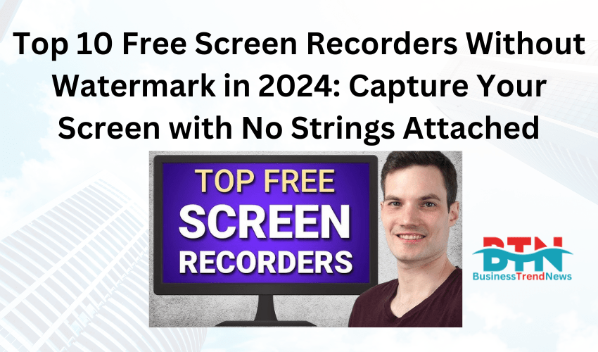 Top 10 Free Screen Recorders Without Watermark in 2024: Capture Your Screen with No Strings Attached