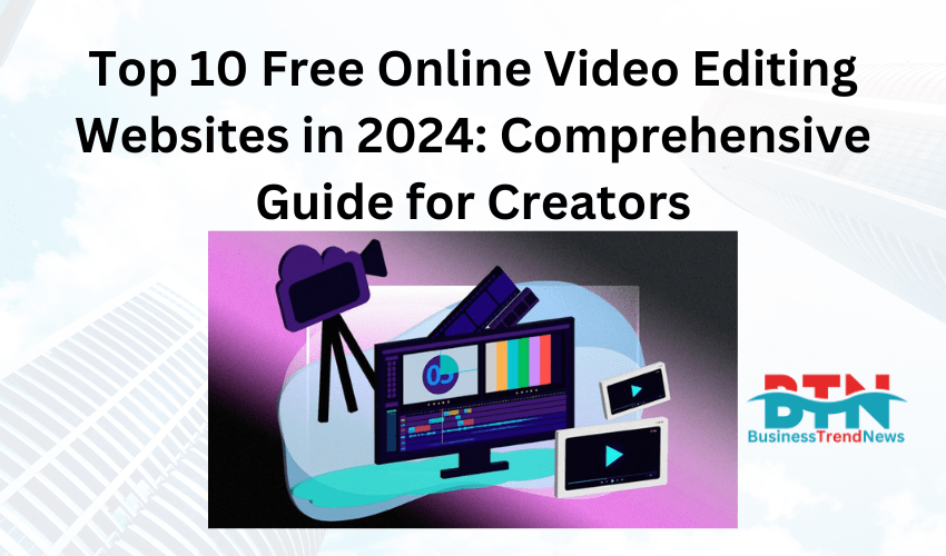 Top 10 Free Online Video Editing Websites in 2024: Comprehensive Guide for Creators