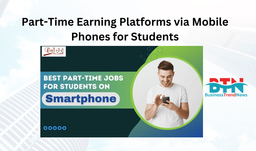 Part-Time Earning Platforms via Mobile Phones for Students