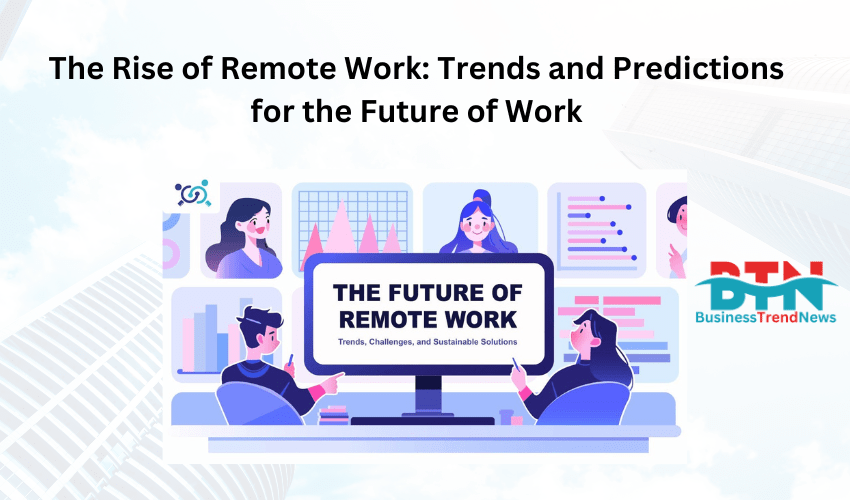 The Rise of Remote Work: Trends and Predictions for the Future of Work