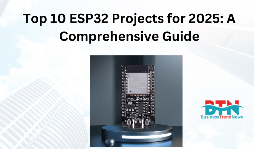 Top 10 ESP32 Projects for 2025: A Comprehensive Guide